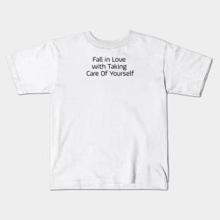 Fall In Love With Taking Care Of Yourself Kids T-Shirt